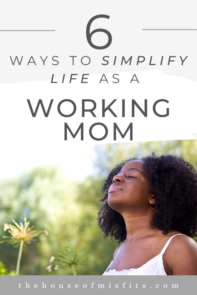 6 ways to simplify life as a working mom.